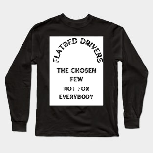 Flatbed drivers the chosen few Long Sleeve T-Shirt